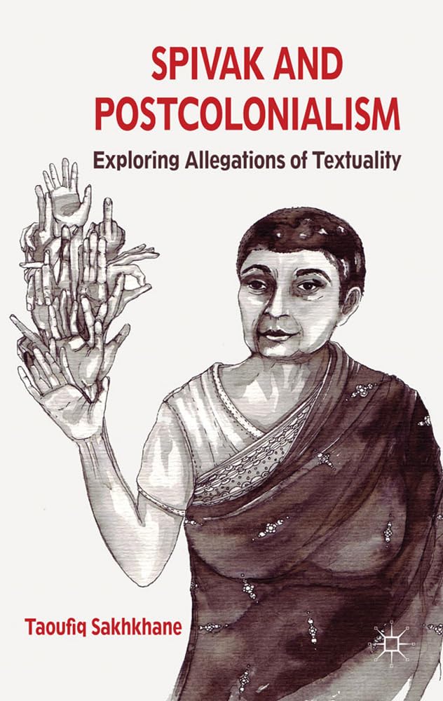 Spivak and Postcolonialism: Exploring Allegations of Textuality
