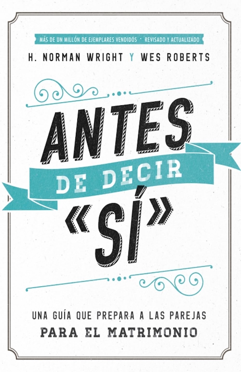 Antes de decir "sí": Una guía que prepara a las parejas para el matrimonio (Spanish Edition)