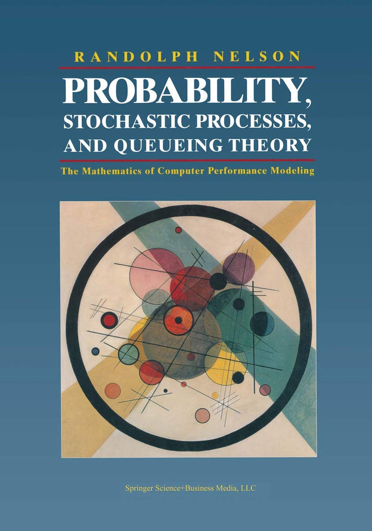 Probability, Stochastic Processes, and Queueing Theory: The Mathematics of Computer Performance Modeling