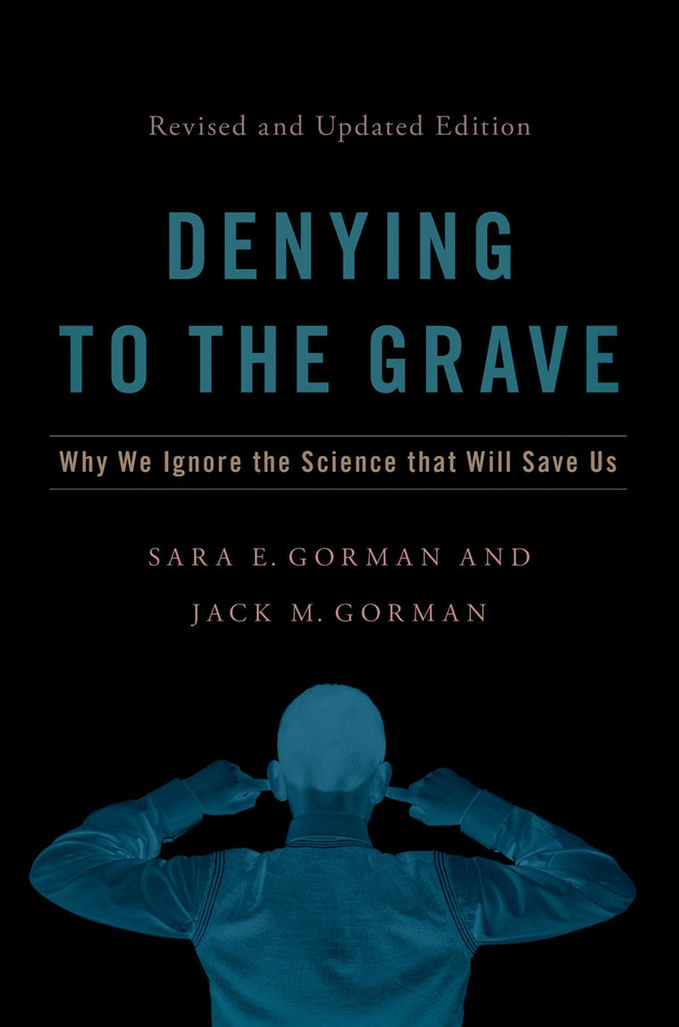 Denying to the Grave: Why We Ignore the Science That Will Save Us, Revised and Updated Edition