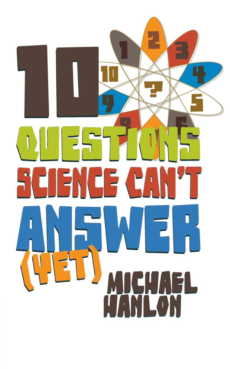 10 Questions Science Can't Answer (Yet): A Guide to Science's Greatest Mysteries (Macmillan Science)