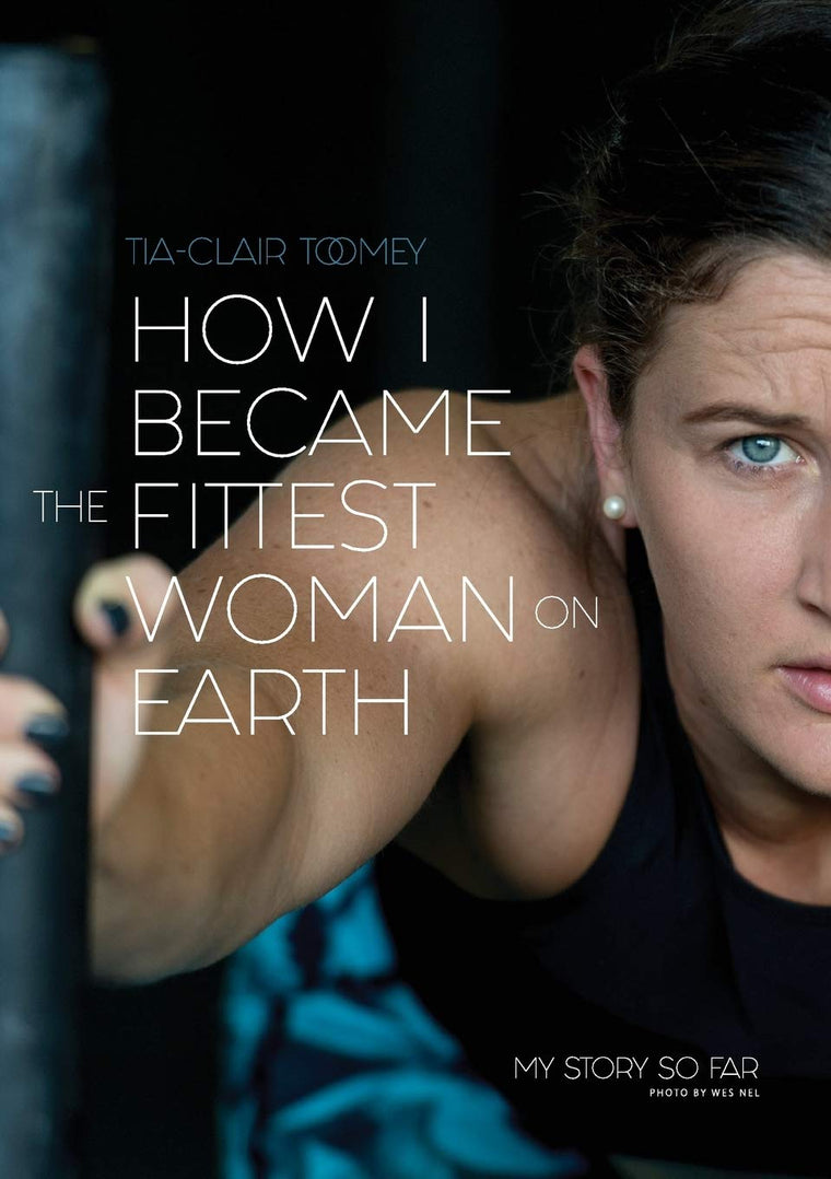 How I Became The Fittest Woman On Earth: My Story So Far by
