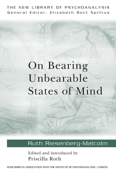 On Bearing Unbearable States of Mind (The New Library of Psychoanalysis)