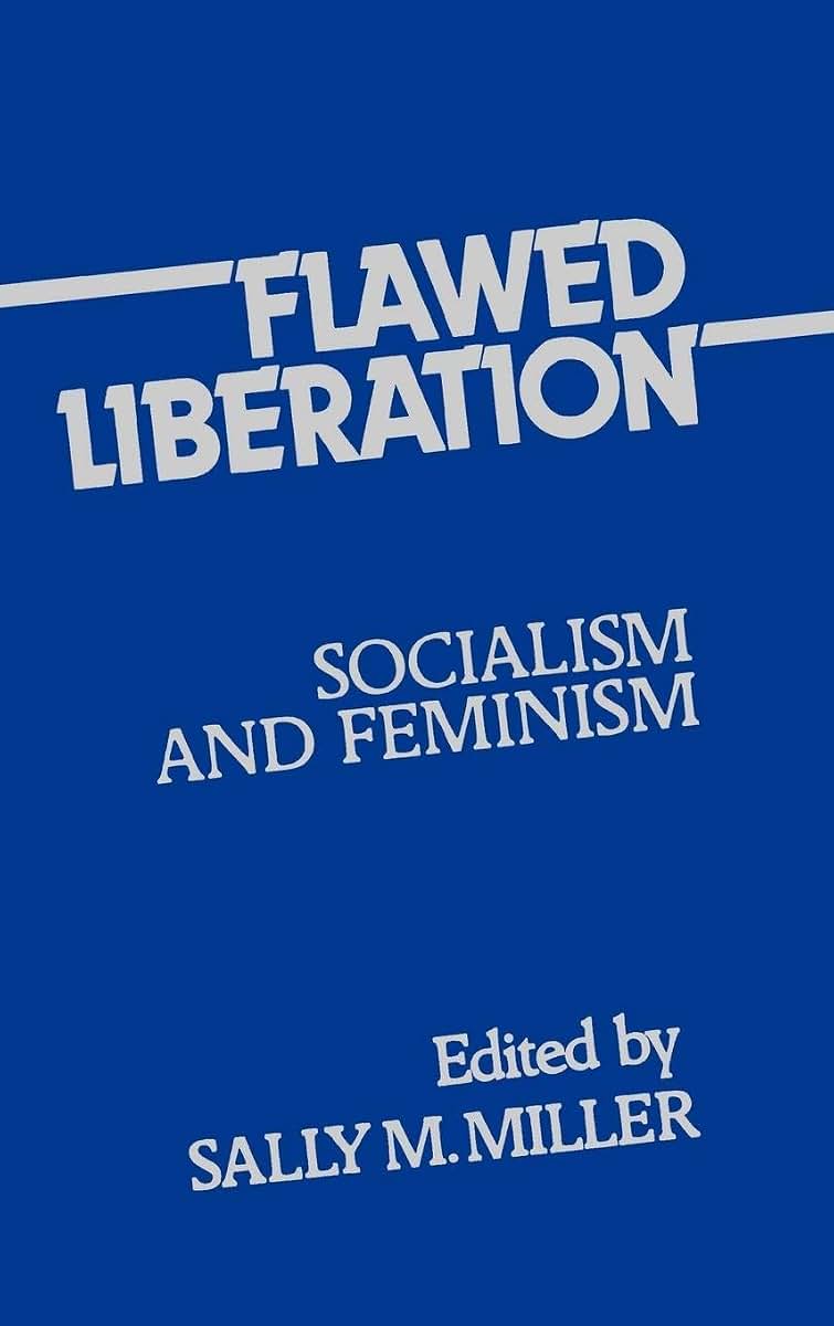 Flawed Liberation: Socialism and Feminism (Contributions in Women's Studies)