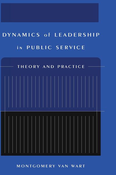 Dynamics of Leadership in Public Service: Theory and Practice