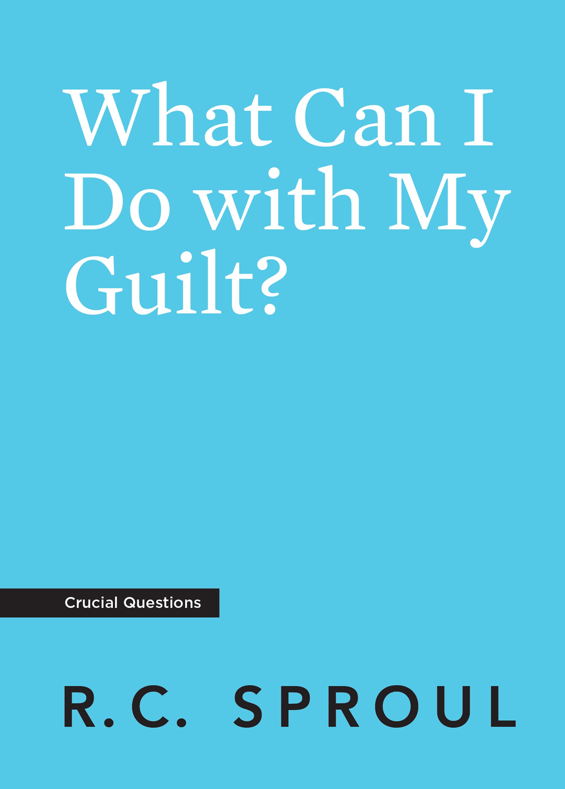 What Can I Do with My Guilt? (Crucial Questions)