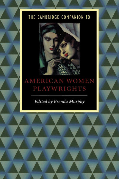 The Cambridge Companion to American Women Playwrights (Cambridge Companions to Literature)