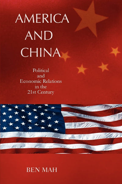AMERICA AND CHINA: Political and Economic Relations in the 21st Century