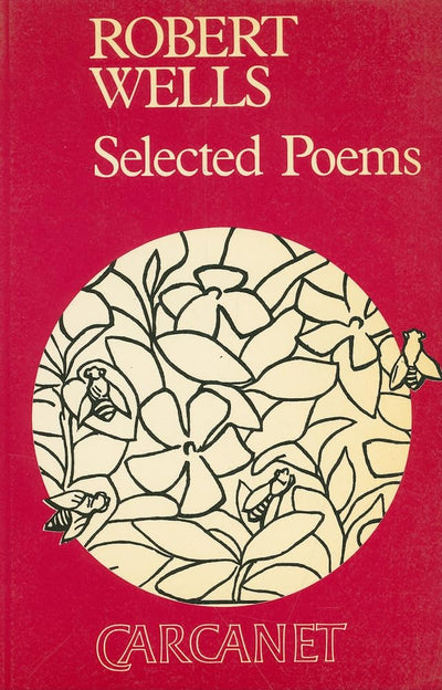 Robert Wells: Selected Poems (Poetry Signatures)