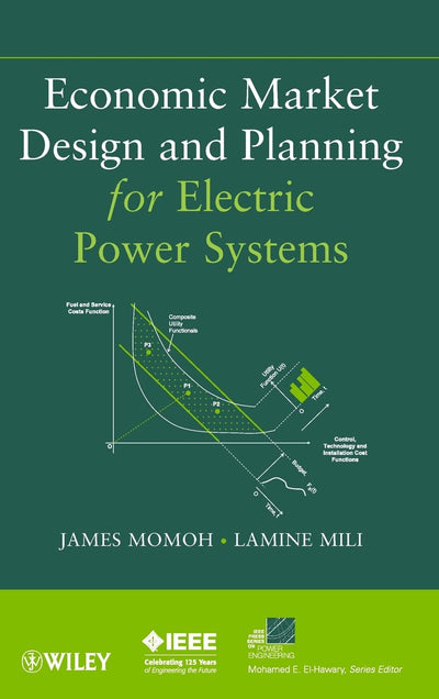 Economic Market Design and Planning for Electric Power Systems (IEEE Press Series on Power and Energy Systems)