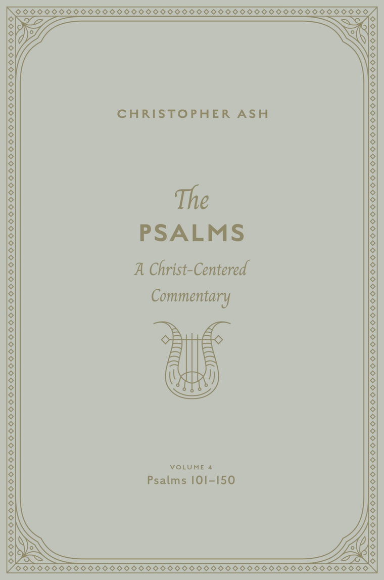 The Psalms: A Christ-Centered Commentary (Volume 4, Psalms 101-150) (Volume 4)