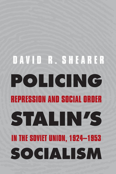 Policing Stalin's Socialism: Repression and Social Order in the Soviet Union, 1924-1953 (Yale-Hoover Series on Authoritarian Regimes)