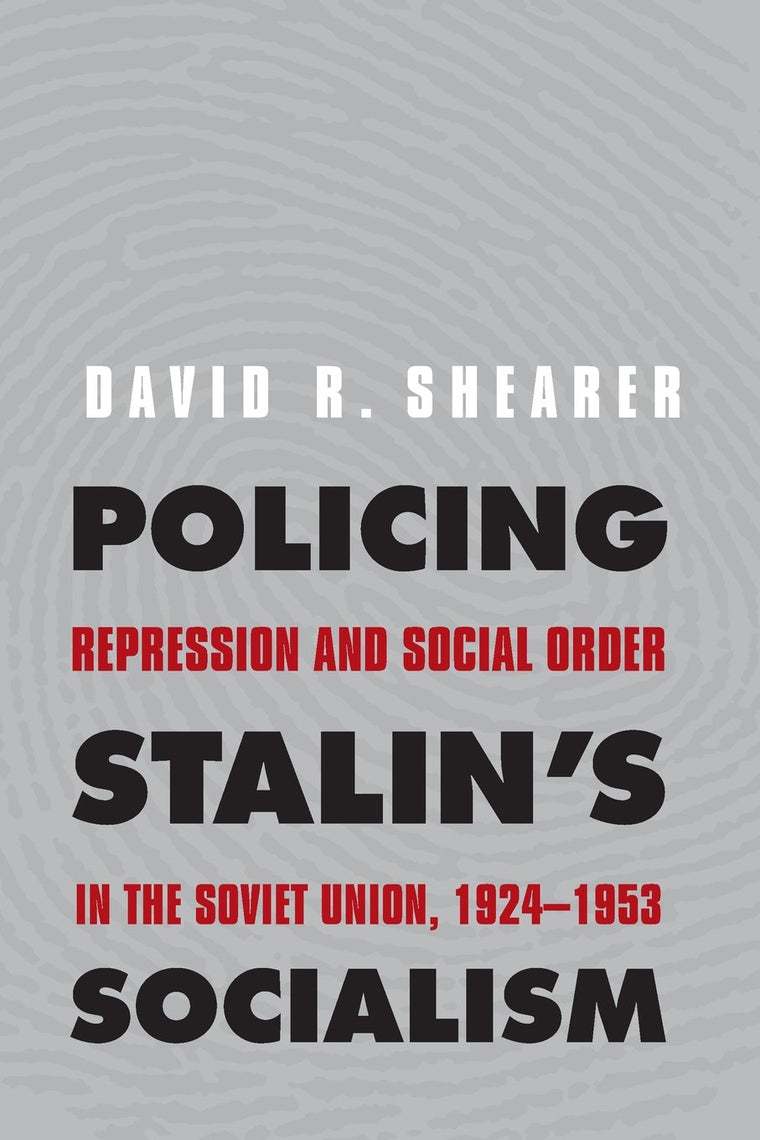 Policing Stalin's Socialism: Repression and Social Order in the Soviet Union, 1924-1953 (Yale-Hoover Series on Authoritarian Regimes)