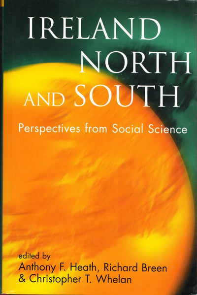 Ireland North and South: Perspectives from Social Science (Proceedings of the British Academy)
