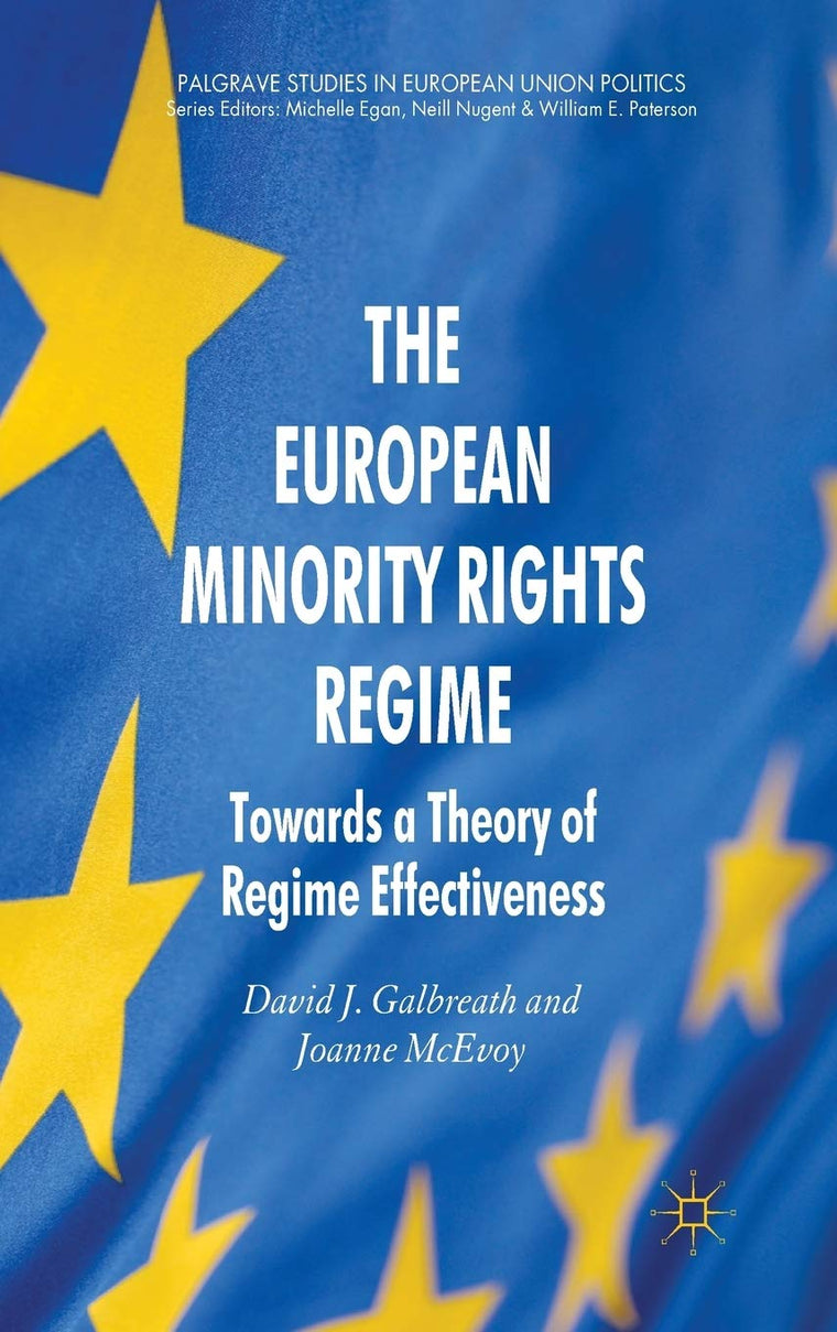 The European Minority Rights Regime: Towards a Theory of Regime Effectiveness (Palgrave Studies in European Union Politics)
