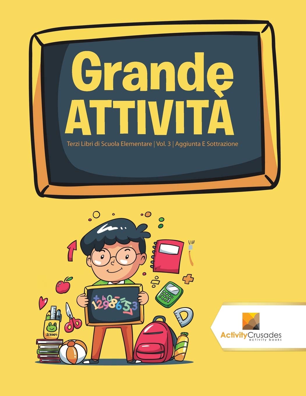 Grande Attivit : Terzi Libri di Scuola Elementare  Vol. 3  Aggiunta E Sottrazione (Italian Edition)
