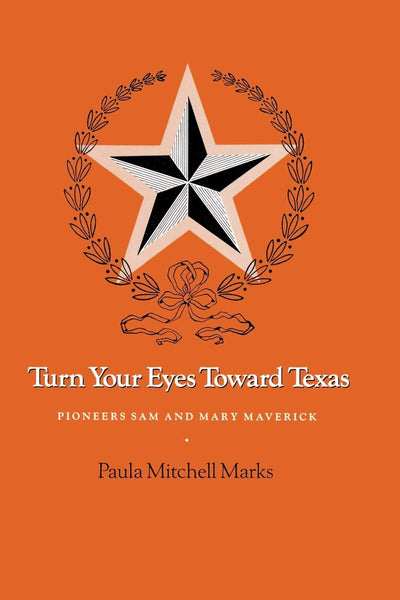 Turn Your Eyes Toward Texas: Pioneers Sam and Mary Maverick (Centennial Series of the Association of Former Students Texas A & M University (Paperback))