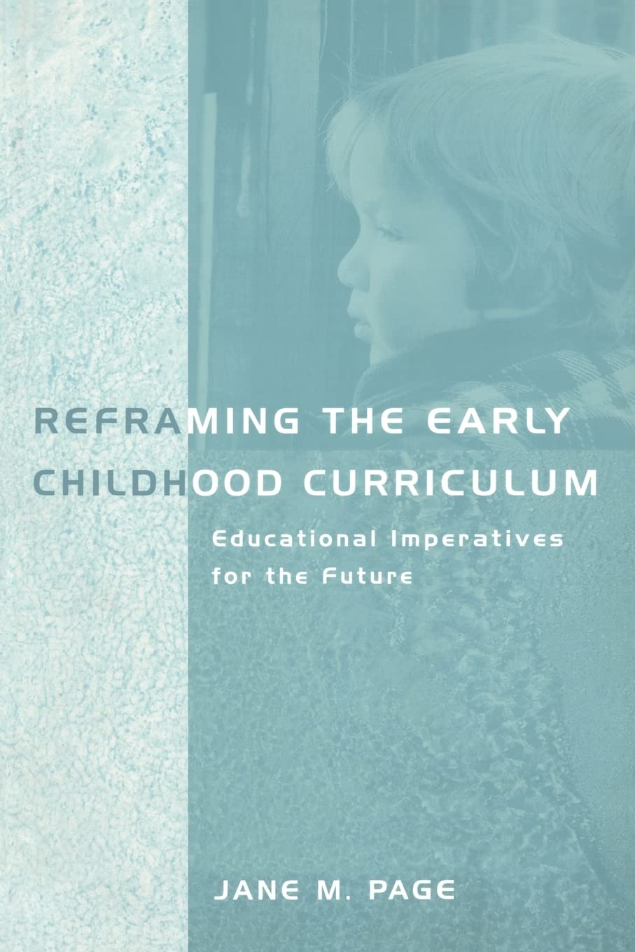 Reframing the Early Childhood Curriculum (Futures and Education Series)