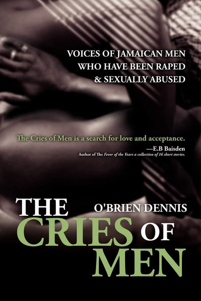 The Cries of Men: Voices of Jamaican Men who have been Raped and Sexually Abused