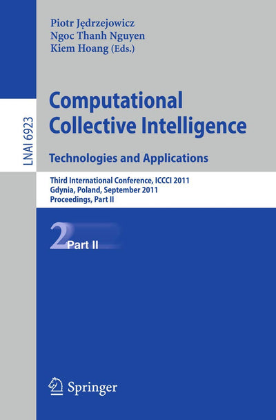Computational Collective IntelligenceTechnologies and Applications: Third International Conference, ICCCI 2011, Gdynia, Poland, September 21-23, 2011, ... II (Lecture Notes in Computer Science, 6923)
