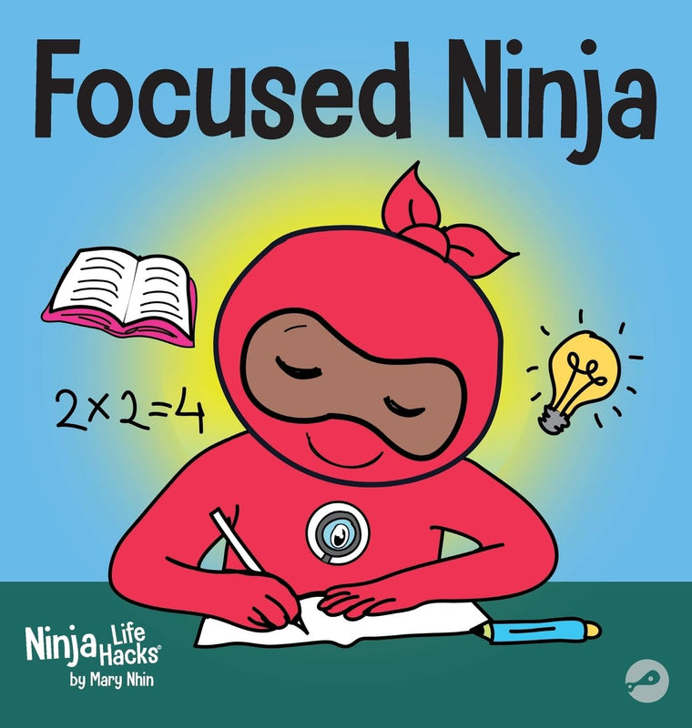 Focused Ninja: A Children's Book About Increasing Focus and Concentration at Home and School (21) (Ninja Life Hacks)