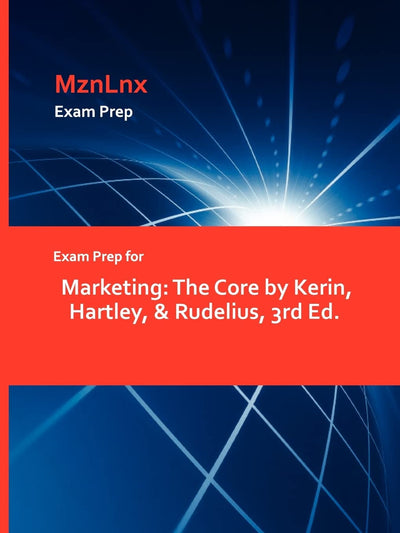 Exam Prep for Marketing: The Core by Kerin, Hartley, & Rudelius, 3rd Ed.