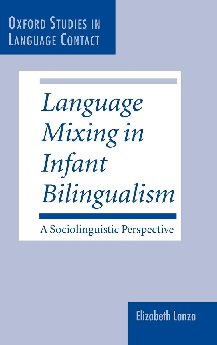Language Mixing in Infant Bilingualism: A Sociolinguistic Perspective (Oxford Studies in Language Contact)