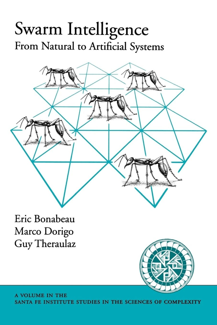 Swarm Intelligence: From Natural to Artificial Systems (Santa Fe Institute Studies on the Sciences of Complexity)