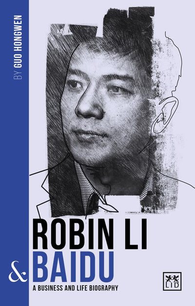 Robin Li and Baidu: A Business and Life Biography (China's Leading Entrepreneurs and Enterprises)