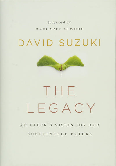 The Legacy: An Elder's Vision for Our Sustainable Future (David Suzuki Institute)