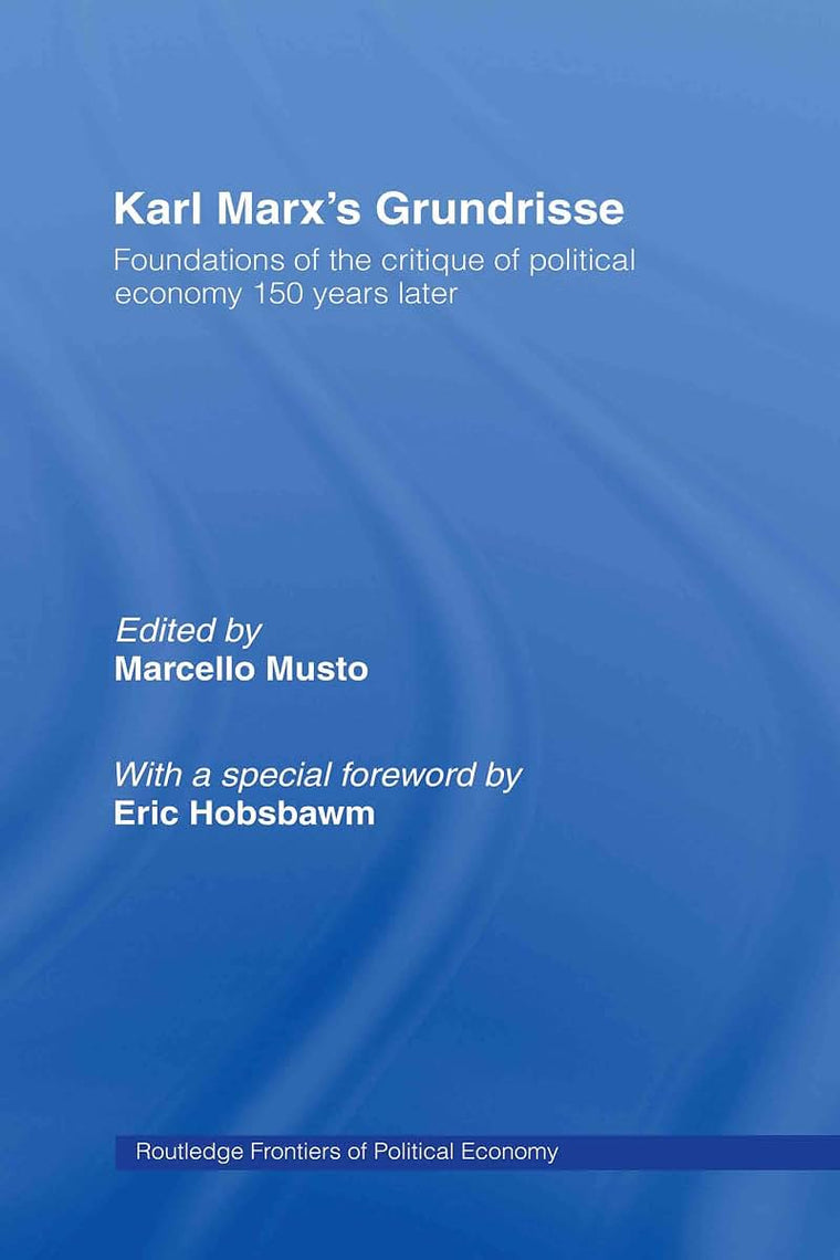 Karl Marxs Grundrisse: Foundations of the critique of political economy 150 years later (Routledge Frontiers of Political Economy)