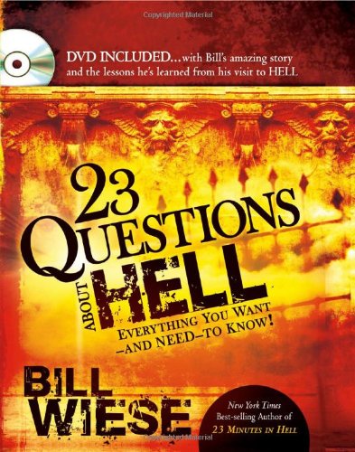 23 Questions About Hell: DVD included...with Bill's amazing story and the lessons he learned from his visit to hell.