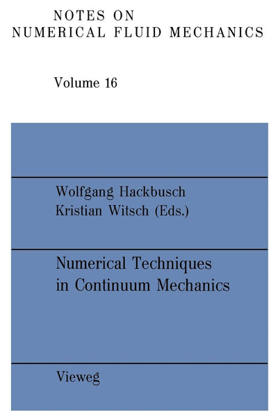 Numerical Techniques in Continuum Mechanics: Proceedings of the Second GAMM-Seminar, Kiel, January 17 to 19, 1986 (Notes on Numerical Fluid Mechanics and Multidisciplinary Design, 16) (German Edition)