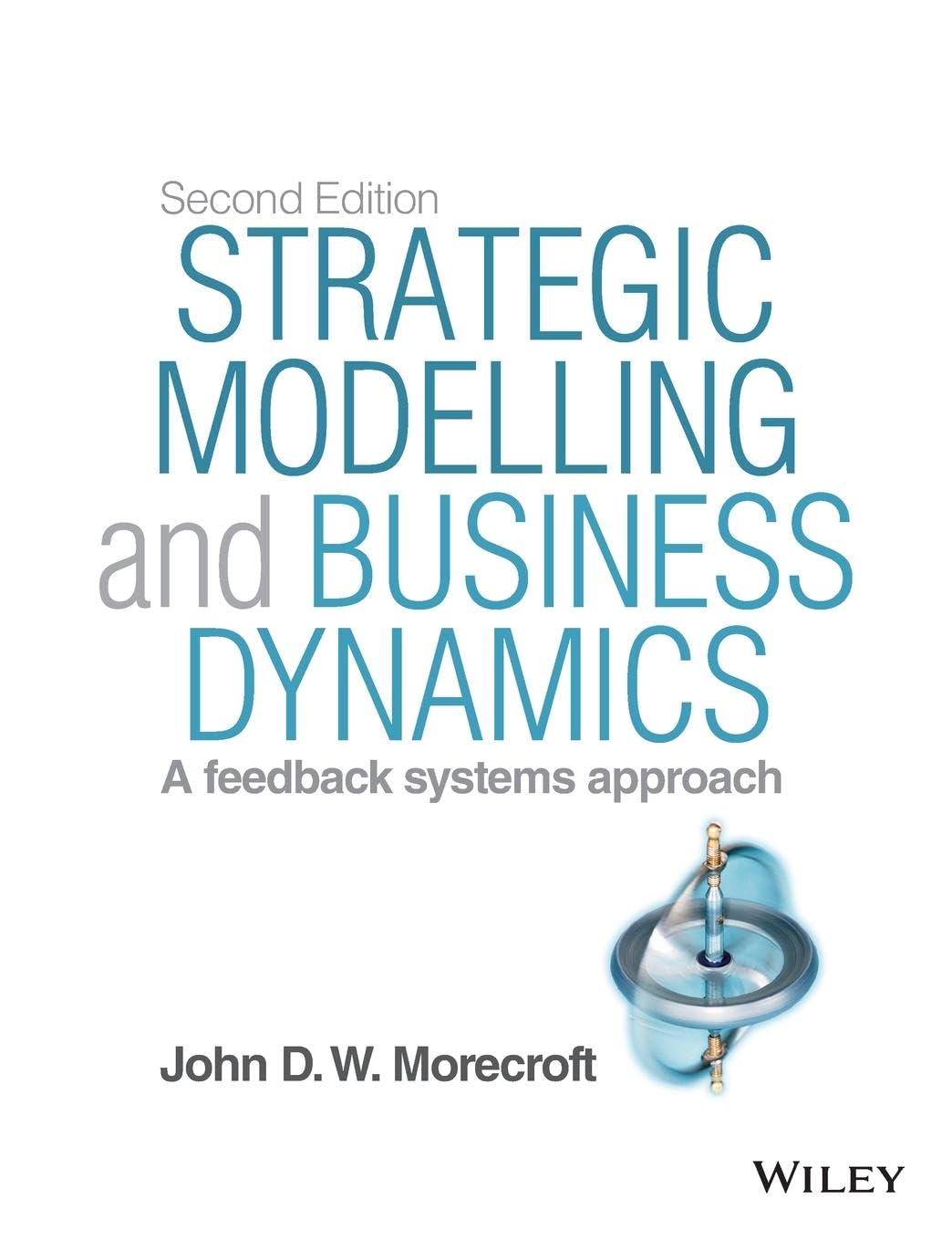 Strategic Modelling and Business Dynamics, + Website: A feedback systems approach