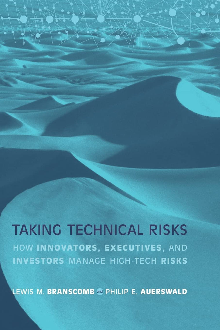 Taking Technical Risks: How Innovators, Managers, and Investors Manage Risk in High-Tech Innovations (Mit Press)