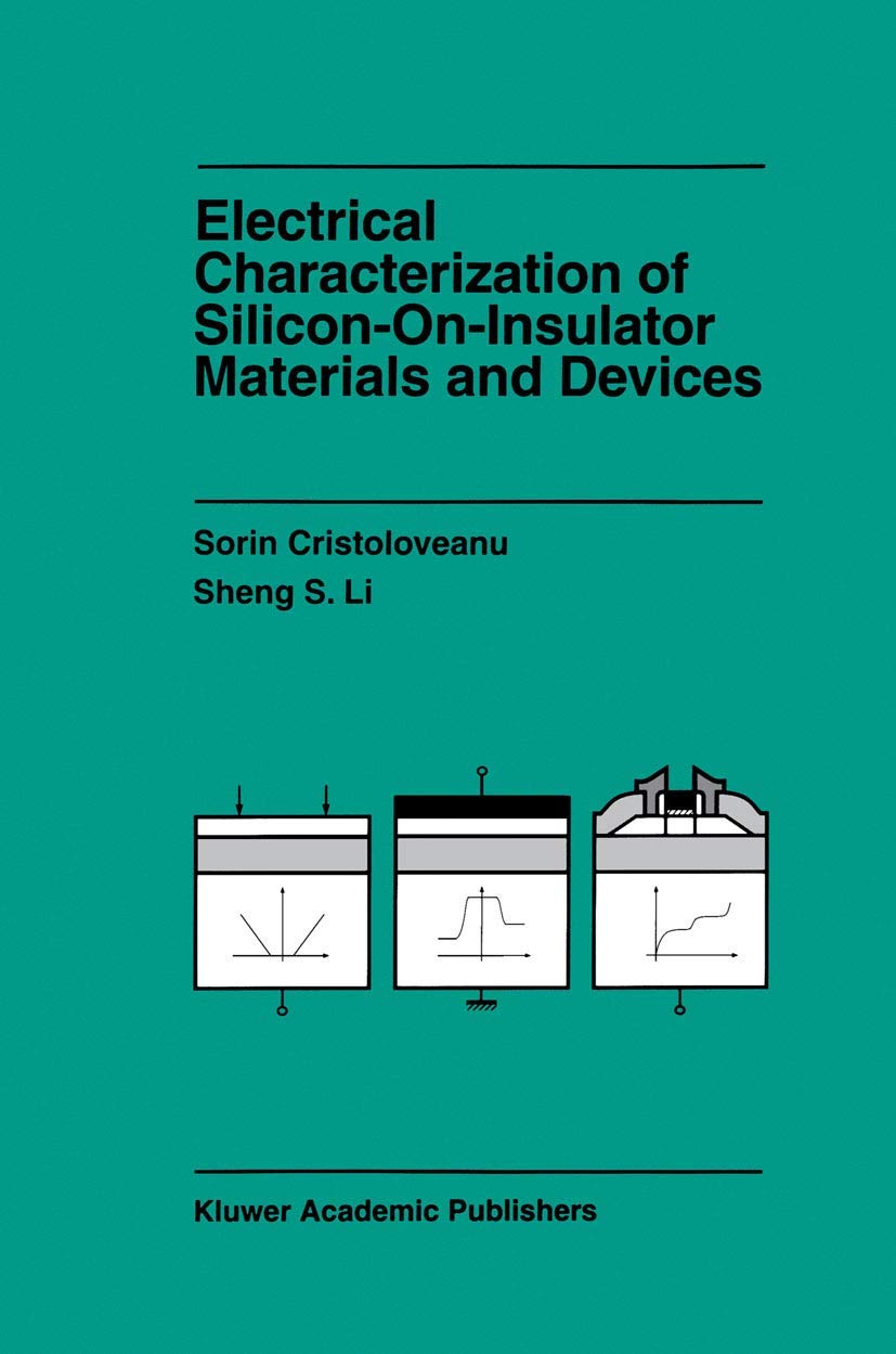 Electrical Characterization of Silicon-on-Insulator Materials and Devices (The Springer International Series in Engineering and Computer Science, 305)