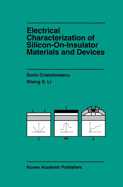 Electrical Characterization of Silicon-on-Insulator Materials and Devices (The Springer International Series in Engineering and Computer Science, 305)