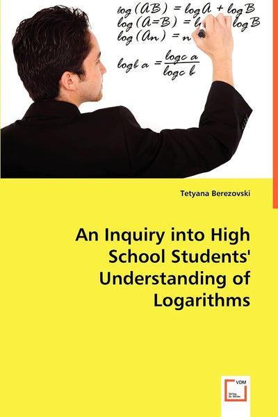 An Inquiry into High School Students'' Understanding of Logarithms