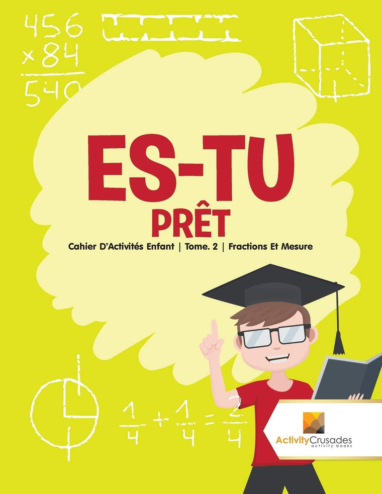 Es-Tu Prt : Cahier D'Activités Enfant  Tome. 2  Fractions Et Mesure (French Edition)