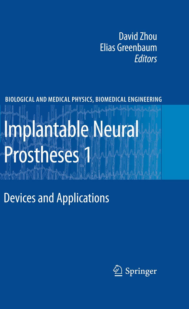 Implantable Neural Prostheses 1: Devices and Applications (Biological and Medical Physics, Biomedical Engineering)