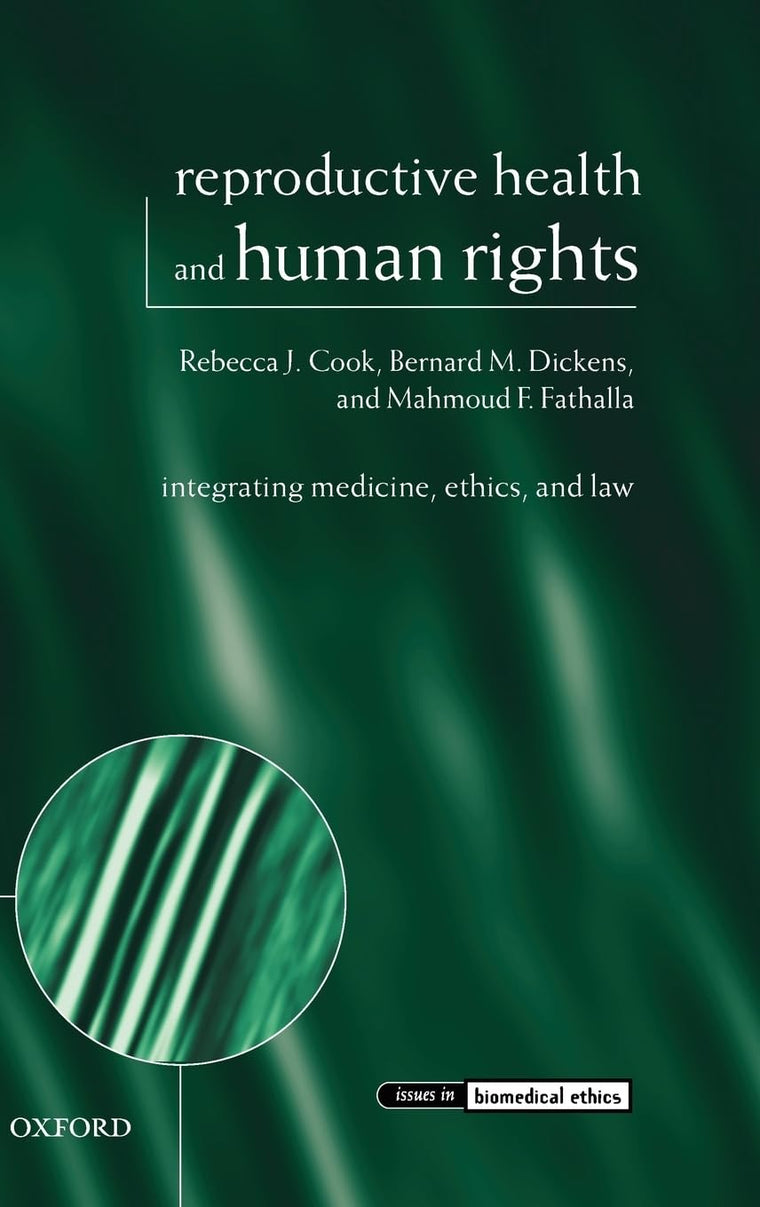 Reproductive Health and Human Rights: Integrating Medicine, Ethics, and Law (Issues in Biomedical Ethics)