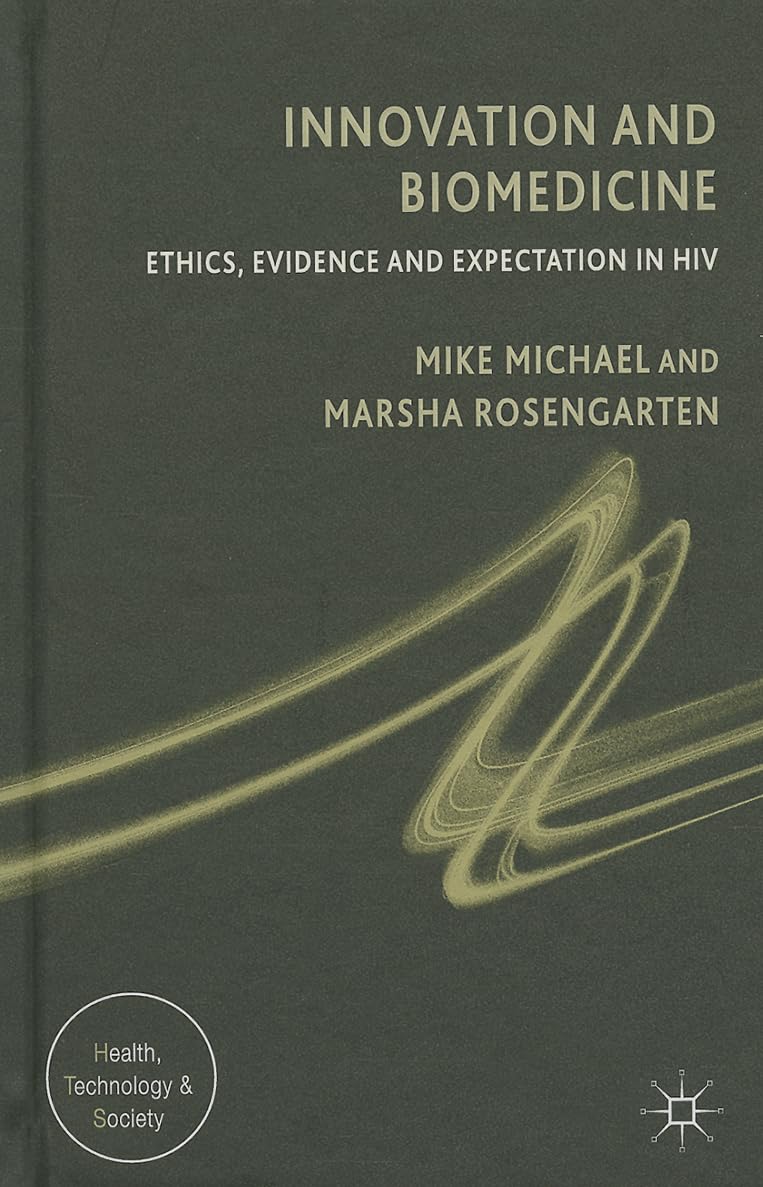 Innovation and Biomedicine: Ethics, Evidence and Expectation in HIV (Health, Technology and Society)
