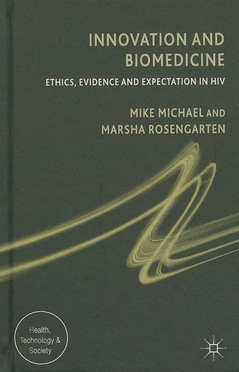 Innovation and Biomedicine: Ethics, Evidence and Expectation in HIV (Health, Technology and Society)