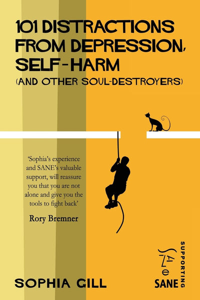 101 Distractions from Depression, Self-harm (and other Soul-destroyers)