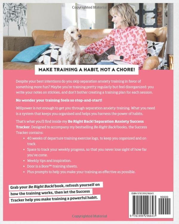 Be Right Back! Separation Anxiety Success Tracker: Expert Tips, Easy-To-Use Templates, and Step-By-Step Tools to Stop Procrastination, Get You ... the Course with Separation Anxiety Training.