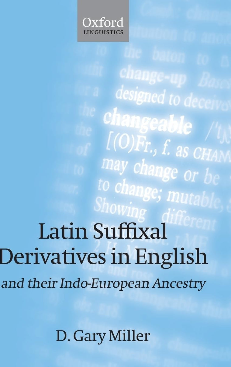 Latin Suffixal Derivatives in English: and Their Indo-European Ancestry (Oxford Linguistics)