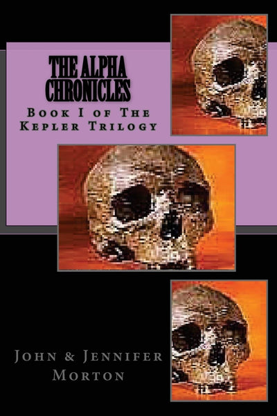 The AlphA ChroniCles Book I The Kepler Trilogy: The Alpha Chronicles