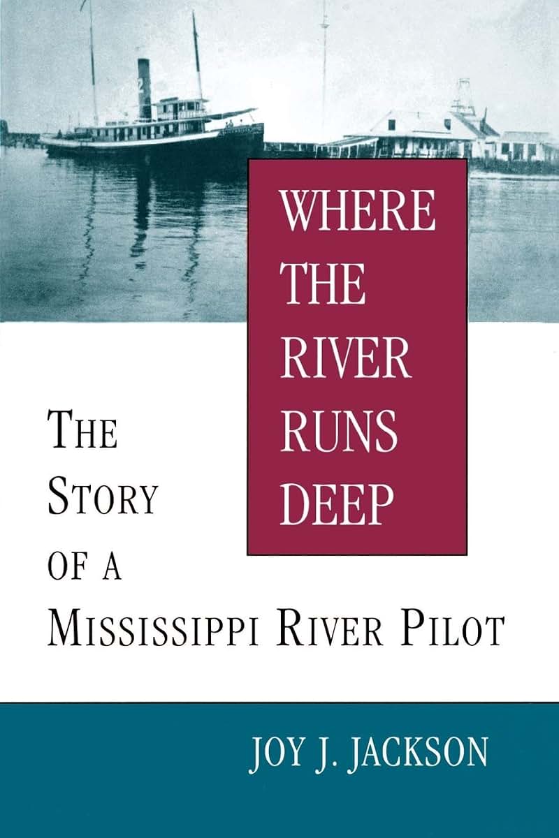 Where The River Runs Deep: The Story of a Mississippi River Pilot