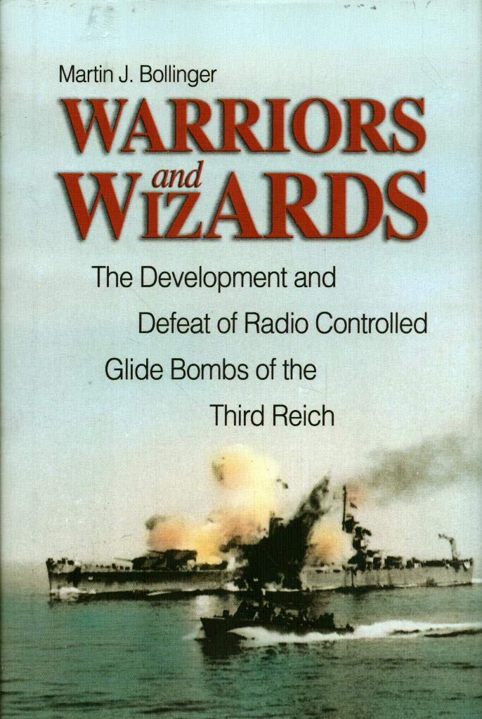 Warriors and Wizards: The Development and Defeat of Radio-Controlled Glide Bombs of the Third Reich
