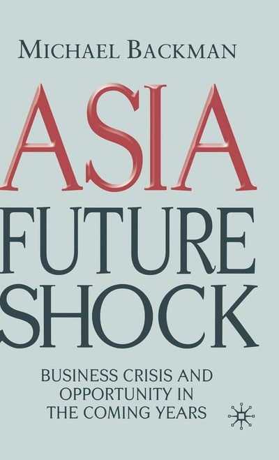 Asia Future Shock: Business Crisis and Opportunity in the Coming Years